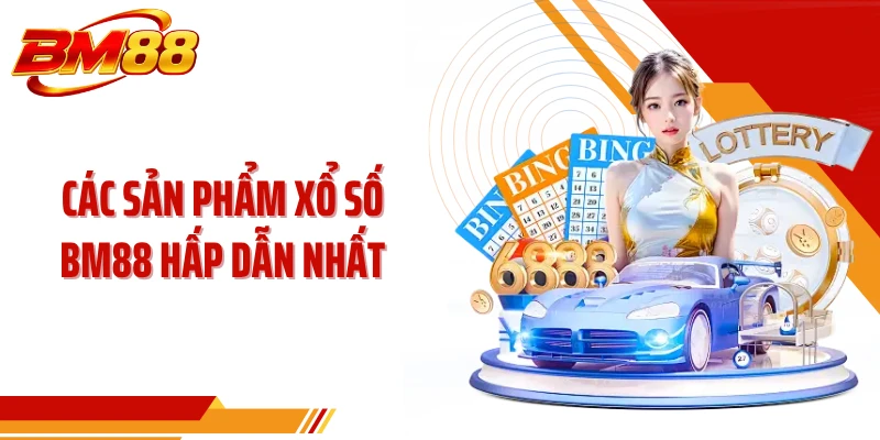 Các sản phẩm xổ số BM88 hấp dẫn nhất