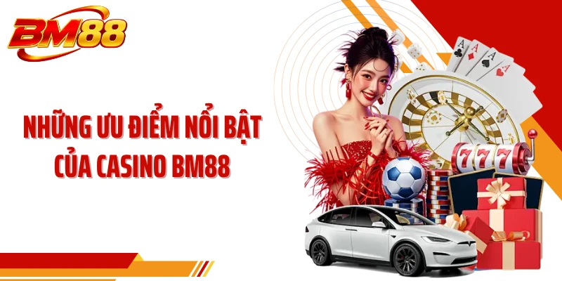 Những ưu điểm nổi bật của Casino BM88
