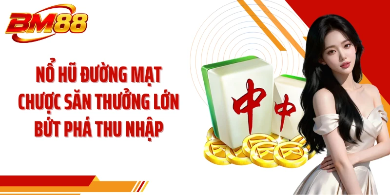 Nổ Hũ Đường Mạt Chược Săn Thưởng Lớn Bứt Phá Thu Nhập